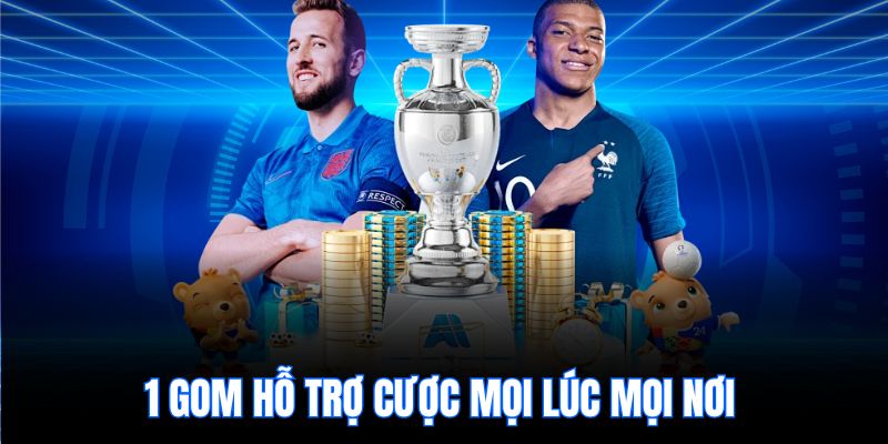 1 gom hỗ trợ cược mọi lúc mọi nơi