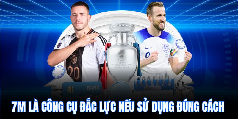7m là công cụ đắc lực nếu sử dụng đúng cách