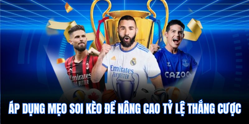 Áp dụng mẹo soi kèo để nâng cao tỷ lệ thắng cược