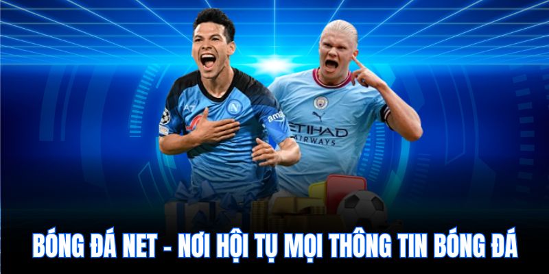 Bóng đá net - nơi hội tụ mọi thông tin bóng đá