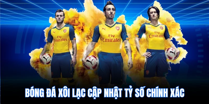 Bóng đá xôi lạc cập nhật tỷ số chính xác