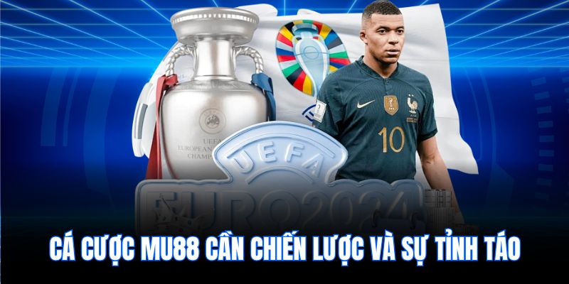 Cá cược Mu88 cần chiến lược và sự tỉnh táo