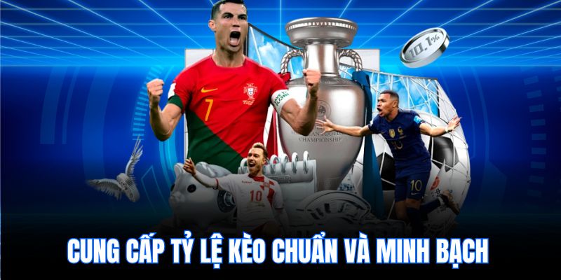 Cung cấp tỷ lệ kèo chuẩn và minh bạch