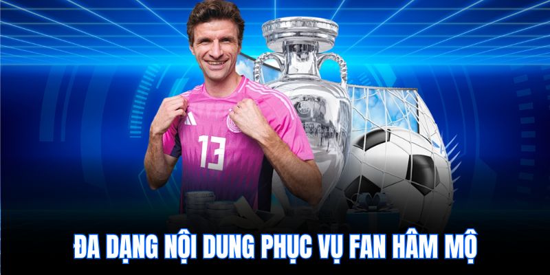 Đa dạng nội dung phục vụ fan hâm mộ