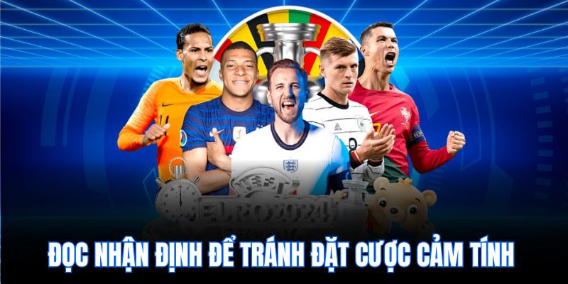 Đọc nhận định để tránh đặt cược cảm tính