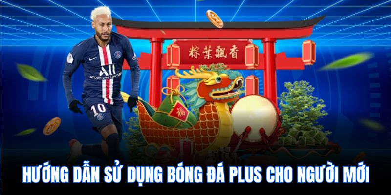 Hướng dẫn sử dụng bóng đá plus cho người mới