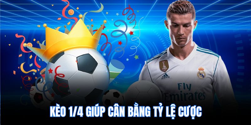 Kèo 1/4 giúp cân bằng tỷ lệ cược