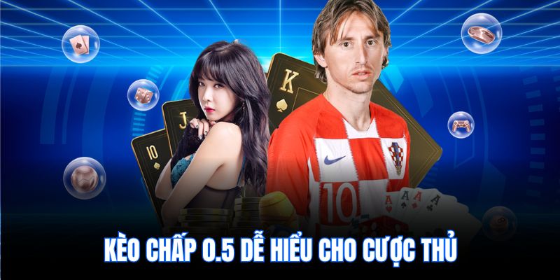 Kèo chấp 0.5 dễ hiểu cho cược thủ