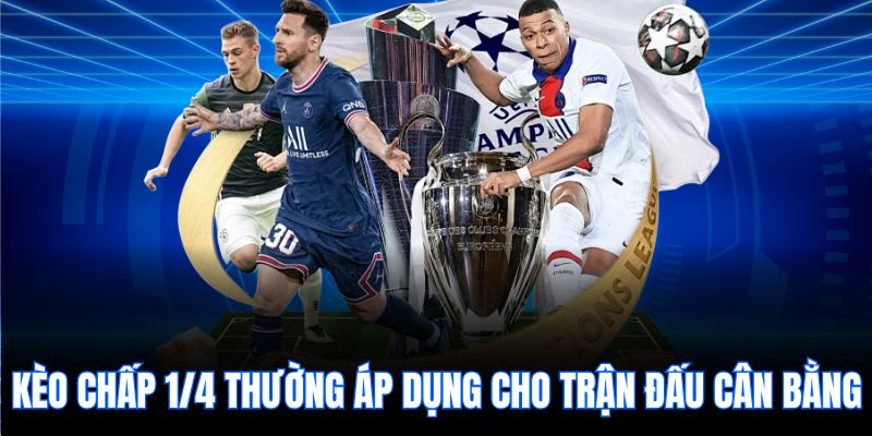 Kèo chấp 1/4 thường áp dụng cho trận đấu cân bằng
