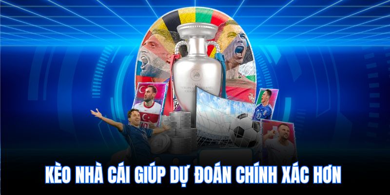 Kèo nhà cái giúp dự đoán chính xác hơn