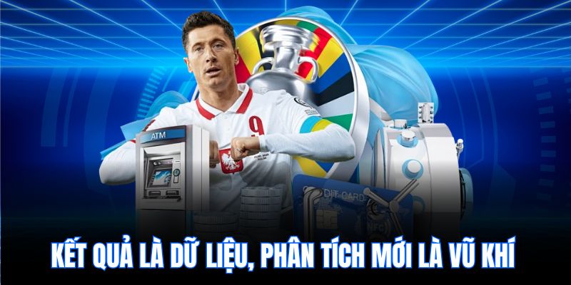 Kết quả là dữ liệu, phân tích mới là vũ khí 