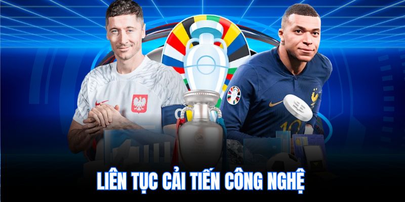 Liên tục cải tiến công nghệ