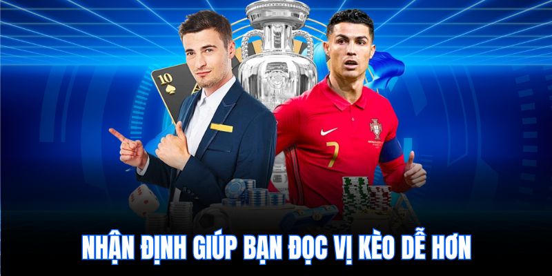 Nhận định giúp bạn đọc vị kèo dễ hơn