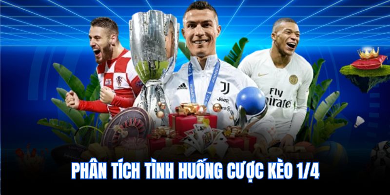 Phân tích tình huống cược kèo 1/4