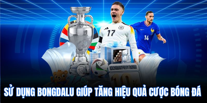 Sử dụng bongdalu giúp tăng hiệu quả cược bóng đá