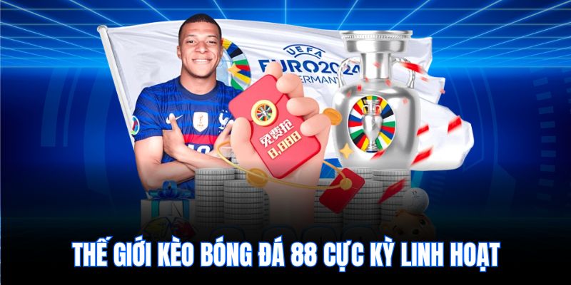 Thế giới kèo bóng đá 88 cực kỳ linh hoạt